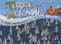 Terre Vue d'Alban 5 : l'Eau, Richesse de la terre