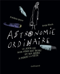 Astronomie ordinaire: Le jour où mon père est mort et ma mère a perdu la tête