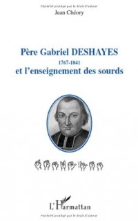 Père Gabriel Deshayes et l'enseignement des sourds : 1767-1841