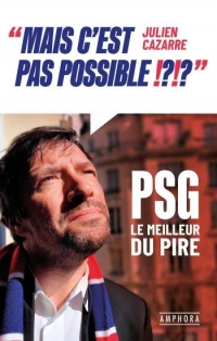 MAIS C'EST PAS POSSIBLE!: PSG LE MEILLEUR DU PIRE