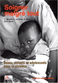 Soigner malgré tout : Tome 2, Bébés, enfants et adolescents dans la violence