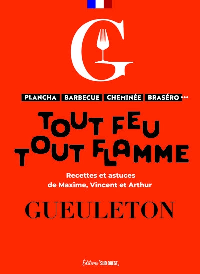 Tout feu, tout flamme, la cuisine au feu avec Gueuleton: Recettes et astuces pour braséro, barbecue, plancha, cheminée