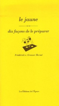 Le jaune : Dix façons de le préparer