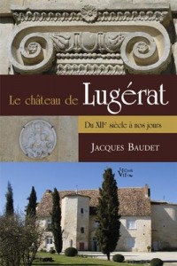 Le château de Lugérat. Du XIIè siècle à nos jours.