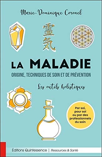 La maladie : origine, techniques de soin et de prévention - Les outils holistiques