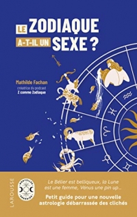Le zodiaque a-t-il un sexe ?: Petit guide pour une nouvelle astrologie débarrassée des clichés