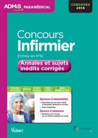 Concours Infirmier - Entrée en IFSI - Annales et sujets inédits corrigés - Concours 2014