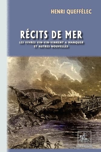 Récits de mer: Les vivres vin-vin-vinrent à manquer et autres nouvelles