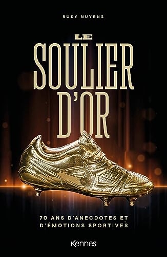 Le Soulier d'Or: 70 ans d'anecdotes et d'émotions sportives