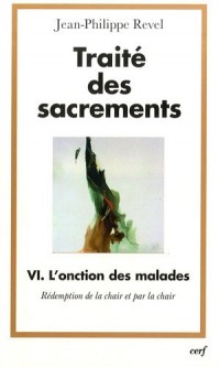 Traité des sacrements : Tome VI : L'onction des malades, rédemption de la chair et par la chair