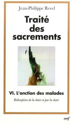 Traité des sacrements : Tome VI : L'onction des malades, rédemption de la chair et par la chair