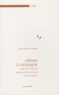 Robinson et compagnie : Aspects de l'insularité politique de Thomas More à Michel Tournier