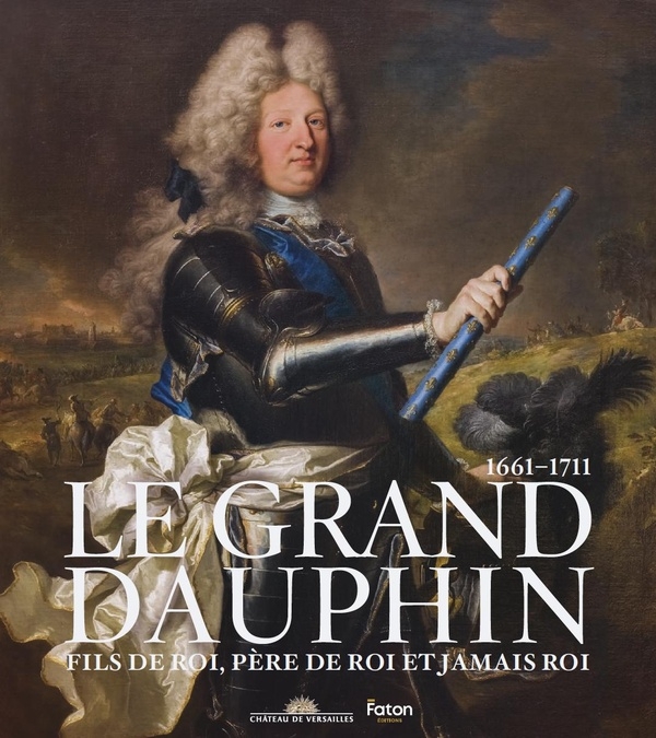Le Grand Dauphin: Fils de roi, père de roi, jamais roi !