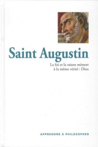 Saint Augustin : La foi et la raison mènent à la même vérité : Dieu