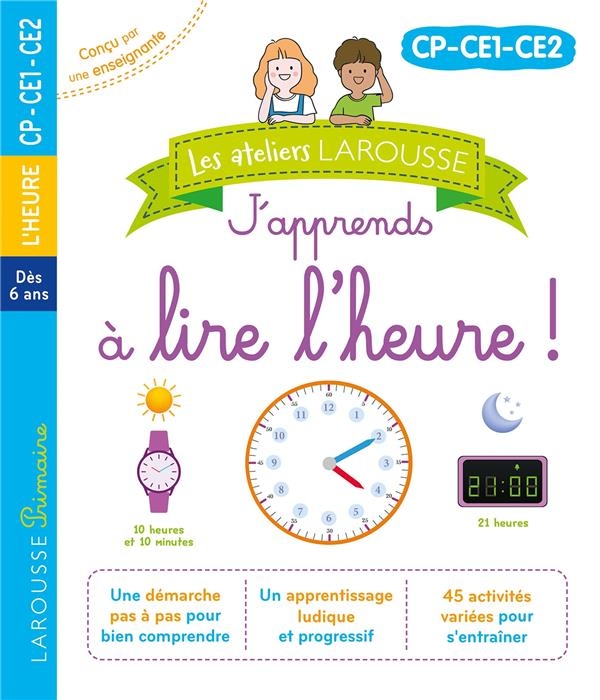 Les ateliers Larousse - J'apprends à lire l'heure