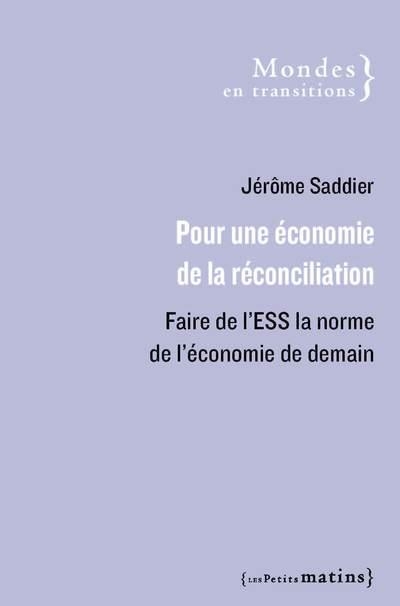 Pour une économie de la réconciliation - Faire de l'ESS la norme de l'économie de demain