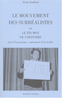 Le Mouvement des surréalistes ou Le fin mot de l'histoire : Mort d'un groupe, naissance d'un mythe