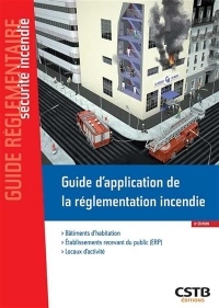 Guide d'application de la réglementation incendie: Bâtiments d'habitation - ERP - Locaux d'activité