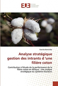 Analyse stratégique gestion des intrants d 'une filière coton: Contribution à l'étude de la performance de la filière coton en Afrique : Une analyse stratégique du système d'acteurs