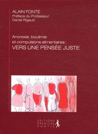 Anorexie, boulimie et compulsions alimentaires : Vers une pensée juste