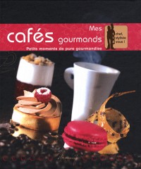 Mes cafés gourmands : Petits moments de pure gourmandise