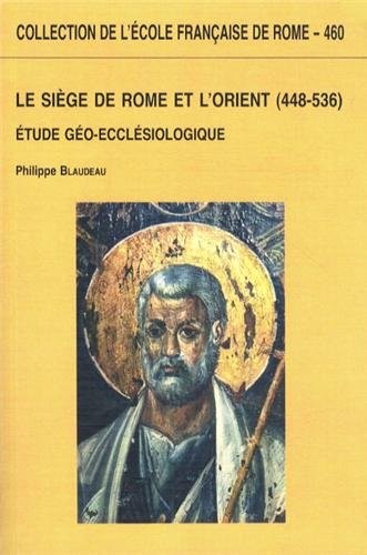 Le Siège de Rome et l'Orient (448-536) : Etude géo-ecclésiologique