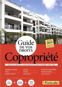 Guide de vos droits : copropriété 2019: Toutes les règles à connaître pour faire entendre votre voix. A jour de la loi Elan