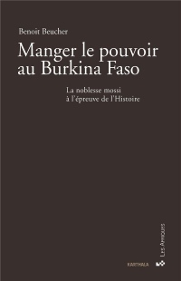 Manger le pouvoir au Burkina Faso : La noblesse mossi à l'épreuve de l'Histoire