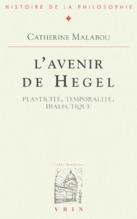 L'avenir de Hegel : Plasticité, temporalité, dialectique