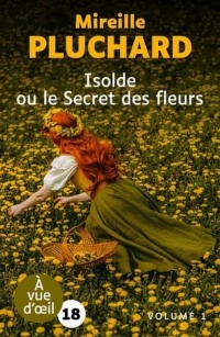 Isolde ou le secret des fleurs: 2 volumes