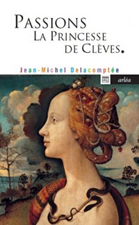 Passions. La princesse de Clèves