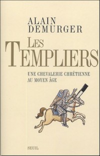 Les Templiers : Une chevalerie chrétienne au Moyen Age