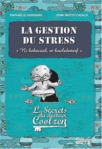 La gestion du stress - Les secrets du dr. Coolzen
