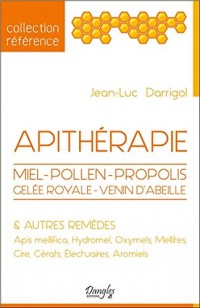 Apithérapie - Miel - Pollen - Propolis - Gelée royale - Venin d'abeille & autres remèdes