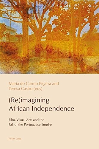 Reimagining African Independence: Film, Visual Arts and the Fall of the Portuguese Empire