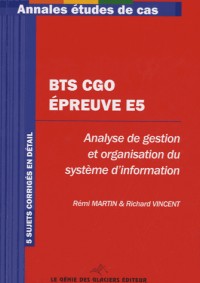 BTS CGO - Epreuve E5. Analyse de gestion et organisation du système d'information. 5 sujets corrigés en détail.