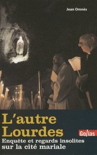 L'autres Lourdes : Enquête et regards insolites sur la cité mariale
