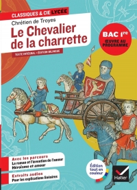 Le chevalier de la charrette (oeuvre au programme Bac 2027, 1re générale & techno): suivi des parcours « Le roman et l'invention de l'amour » & « Amour et héroïsme »