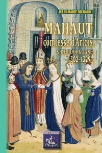 Mahaut Comtesse d'Artois et Bourgogne (1302-1329)