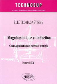 Électromagnétisme - Magnétostatique et induction - Cours, applications et exercices corrigés - Niveau B