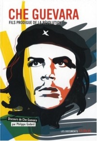Che Guevara : Fils prodigue de la révolution