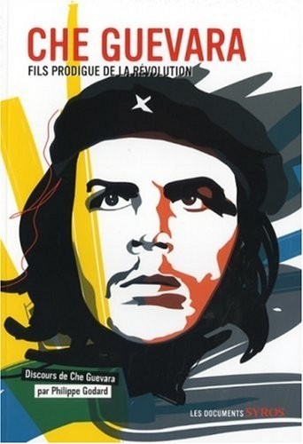 Che Guevara : Fils prodigue de la révolution