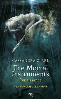 1. The Mortal Instruments, renaissance : La princesse de la nuit (1)