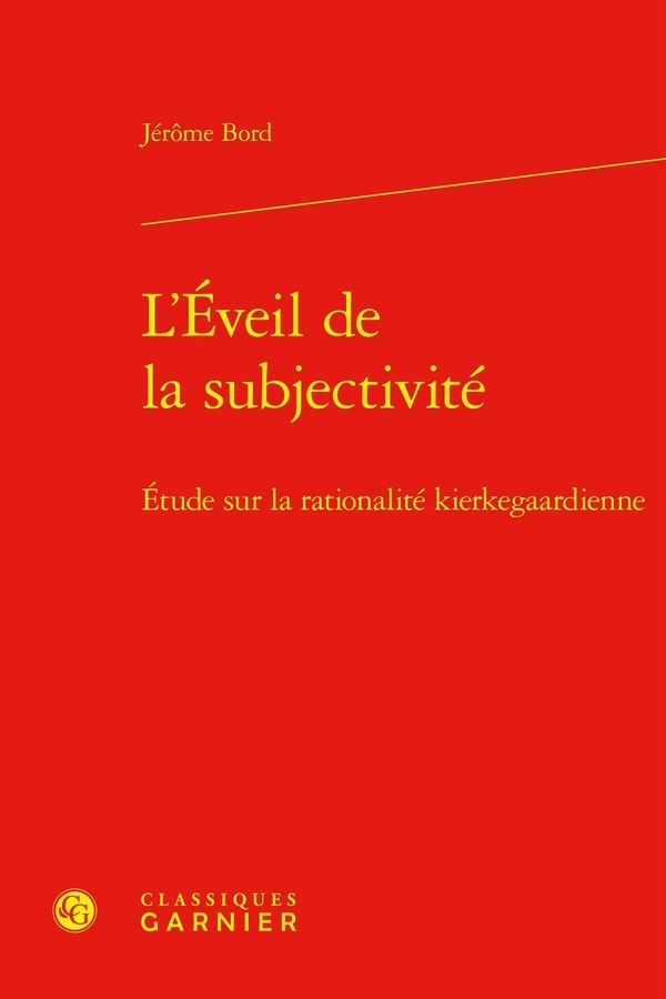 L'eveil de la subjectivité - etude sur la rationalité kierkegaardienne: ETUDE SUR LA RATIONALITÉ KIERKEGAARDIENNE