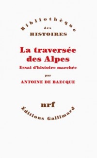 La traversée des Alpes: Essai d'histoire marchée