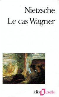 Le Cas Wagner/Nietzsche contre Wagner