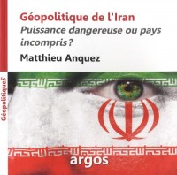 Géopolitique de l'Iran: Puissance dangereuse ou pays incompris ?