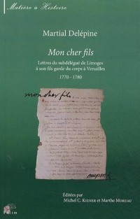 Mon cher fils : Lettres du subdélégué de Limoges à son fils garde du corps à Versailles 1770-1780