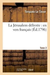 La Jérusalem délivrée : en vers français. Tome 2 (Éd.1796)