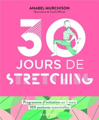 30 jours de streching: Un programme idéal pour ceux qui veulent s'initier aux stretching